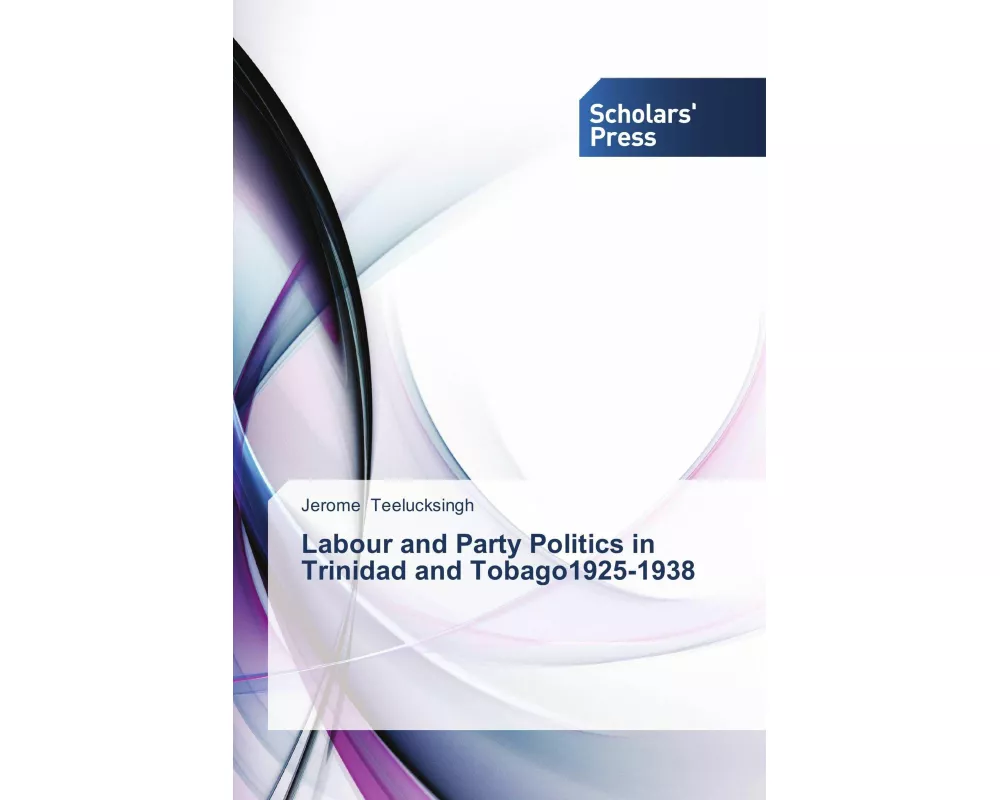 Labour and Party Politics in Trinidad and Tobago1925-1938