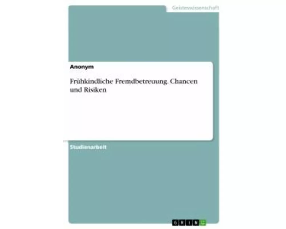 Frühkindliche Fremdbetreuung. Chancen und Risiken