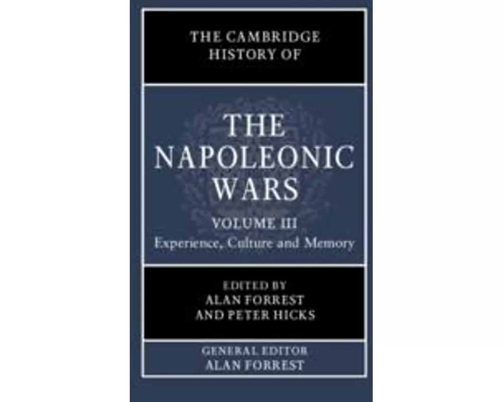 The Cambridge History of the Napoleonic Wars: Volume 3, Experience, Culture and Memory