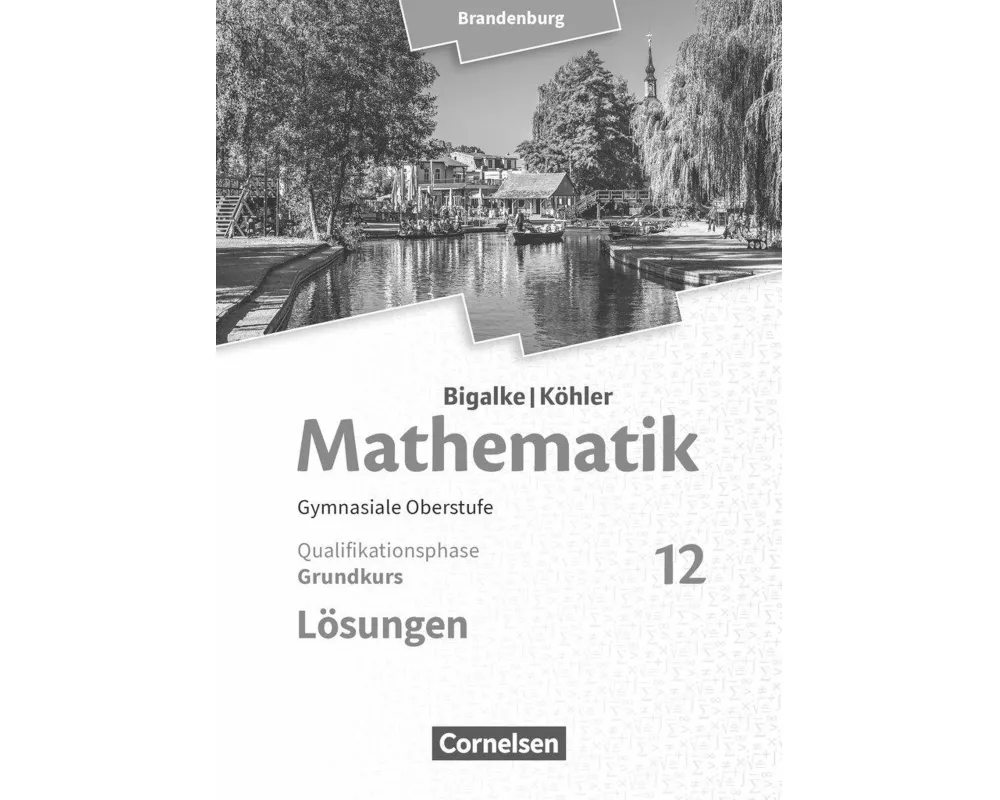 Bigalke/Köhler: Mathematik, Brandenburg - Ausgabe 2019, 12. Schuljahr, Grundkurs, Lösungen zum Schülerbuch