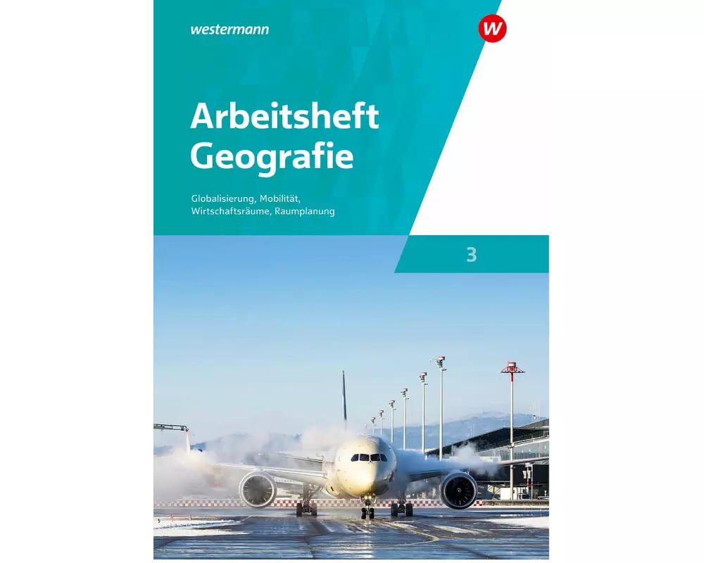 Arbeitsheft Geografie 3 - Ausgabe für die Schweiz