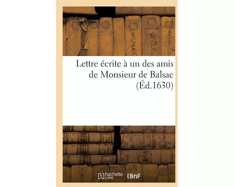 Lettre Écrite À Un Des Amis de Monsieur de Balsac