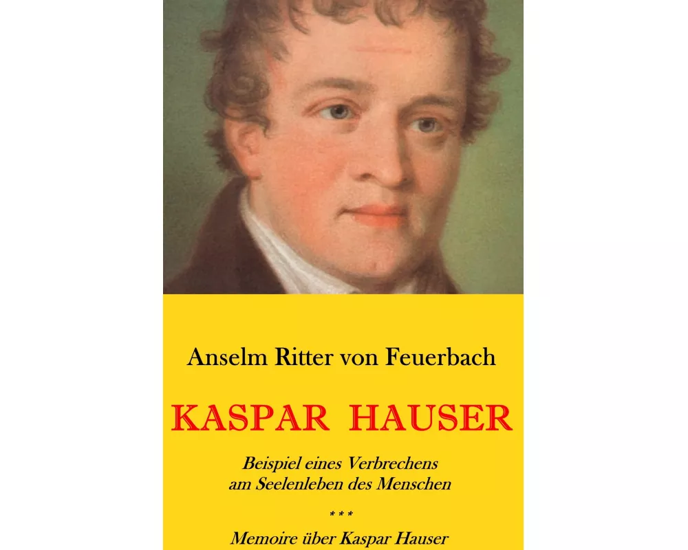 Kaspar Hauser. Beispiel eines Verbrechens am Seelenleben des Menschen. - Memoire über Kaspar Hauser an Königin Karoline von Bayern