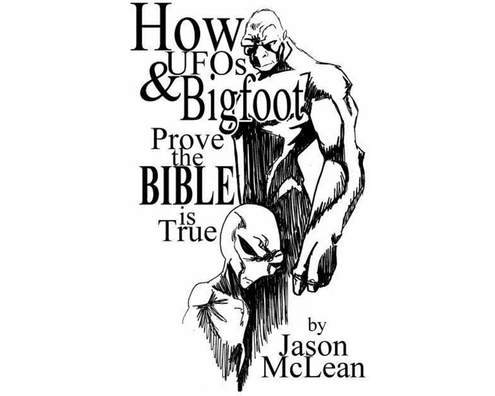 How UFOs & Bigfoot Prove the Bible Is True