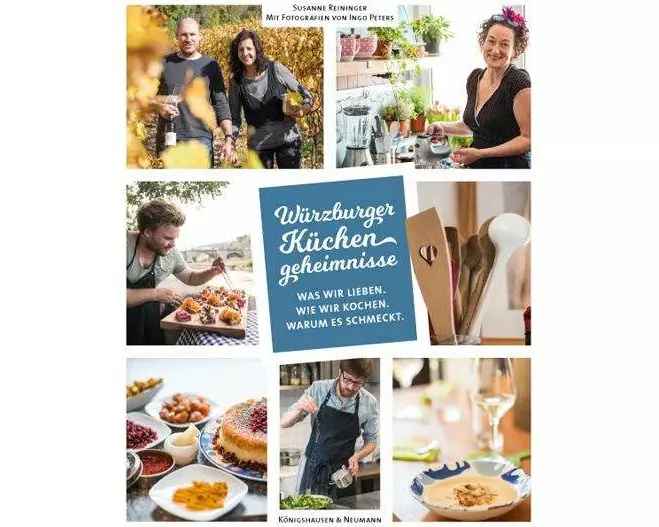 Würzburger Küchengeheimnisse. Was wir lieben. Was wir kochen. Warum es schmeckt