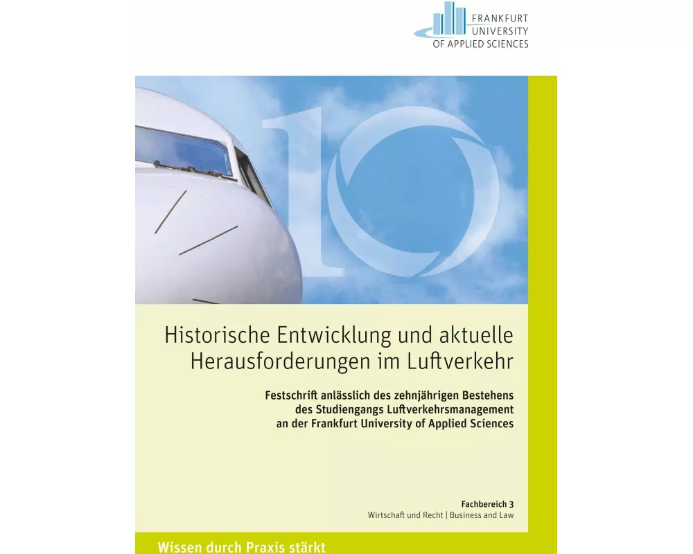 Historische Entwicklungen und aktuelle Herausforderungen im Luftverkehr. Festschrift anlsslich des zehnjhrigen Bestehens des Studiengangs Luftverk