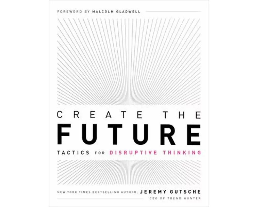Create the Future: Tactics for Disruptive Thinking