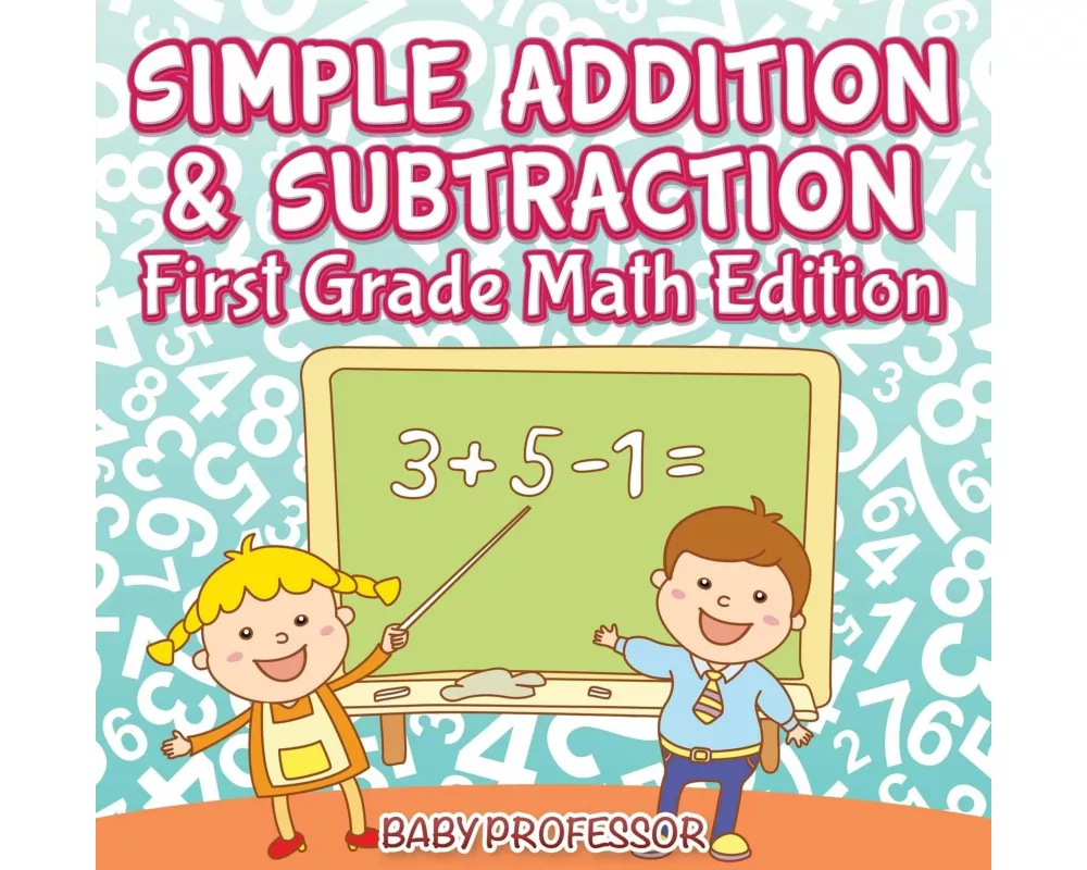 Simple Addition & Subtraction First Grade Math Edition