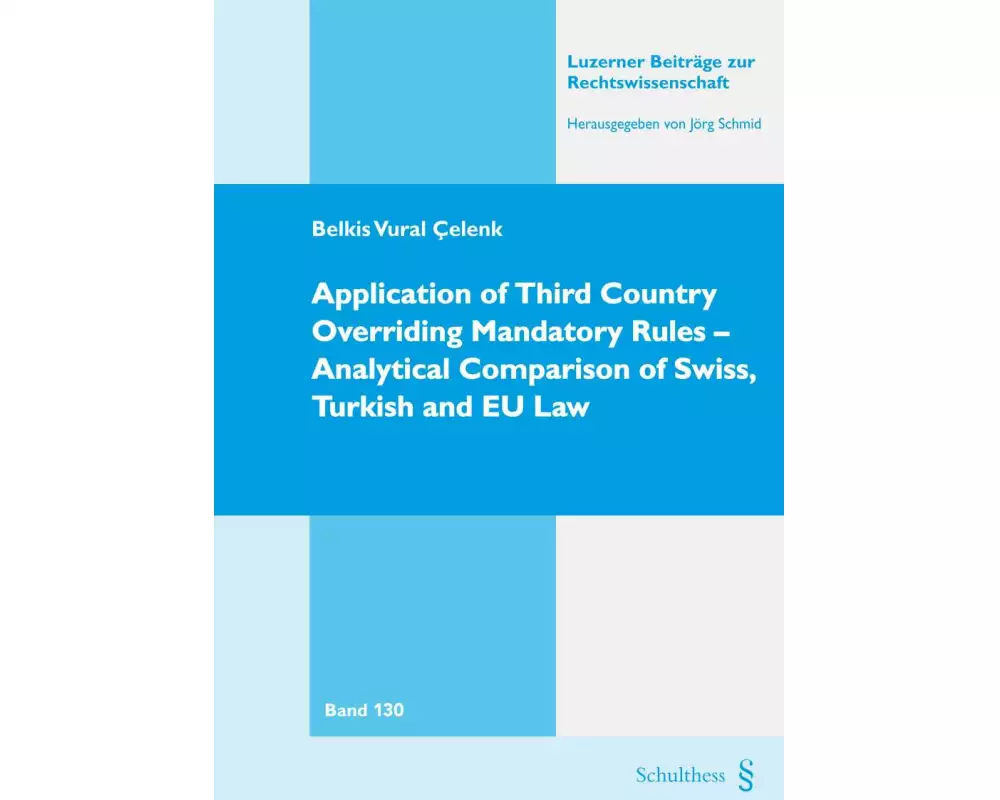 Application of Third Country Overriding Mandatory Rules - Analytical Comparison of Swiss, Turkish and EU Law