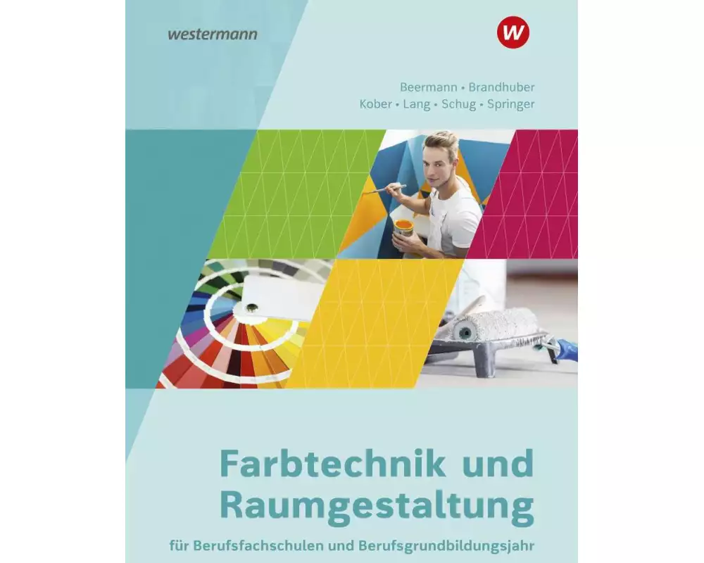 Farbtechnik und Raumgestaltung für Berufsfachschulen und das Berufsgrundbildungsjahr