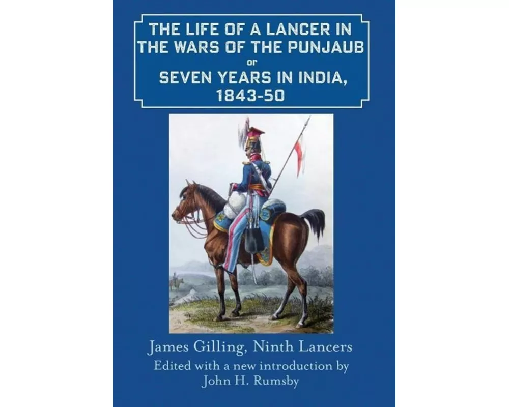 The Life of a Lancer in the Wars of the Punjaub, or, Seven Years in India, 1843-50