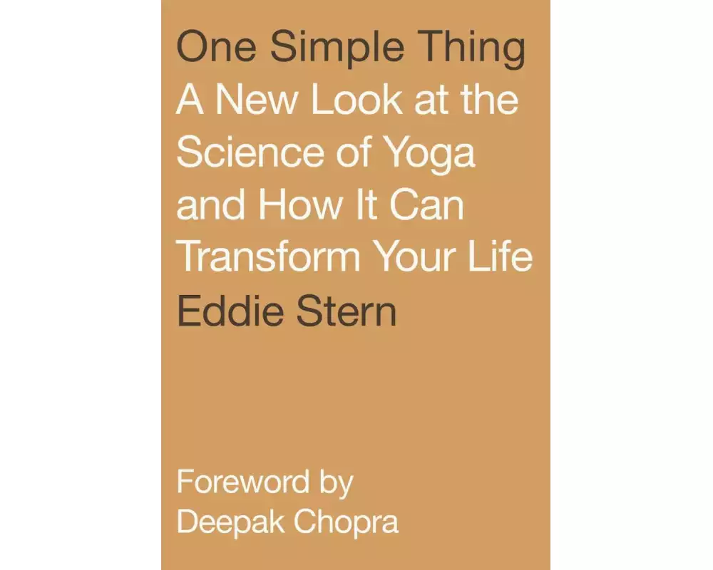 One Simple Thing: A New Look at the Science of Yoga and How It Can Transform Your Life