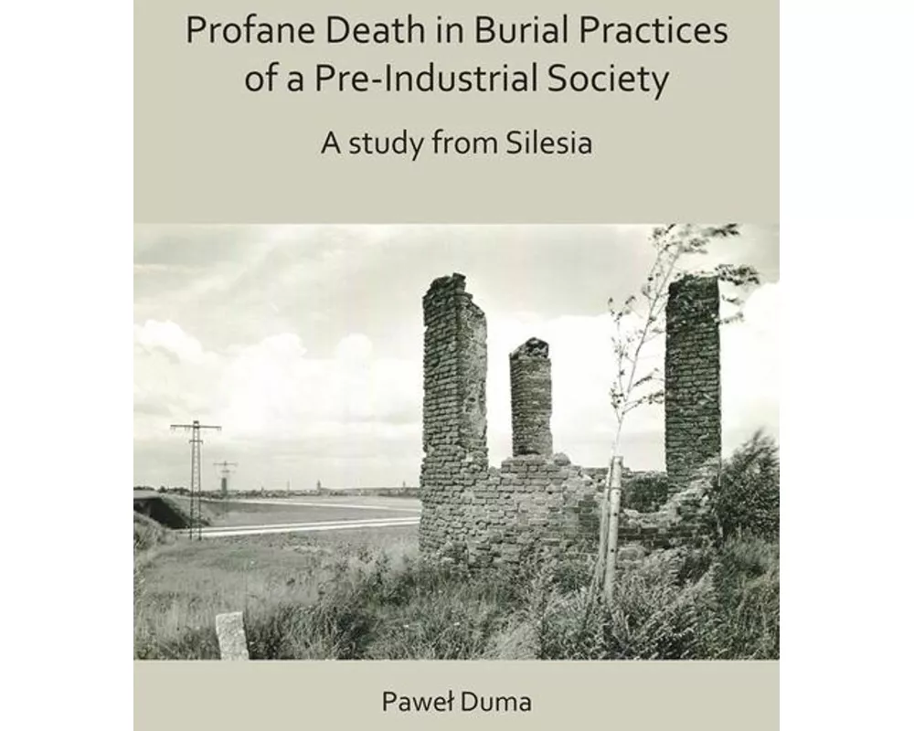 Profane Death in Burial Practices of a Pre-Industrial Society: A study from Silesia