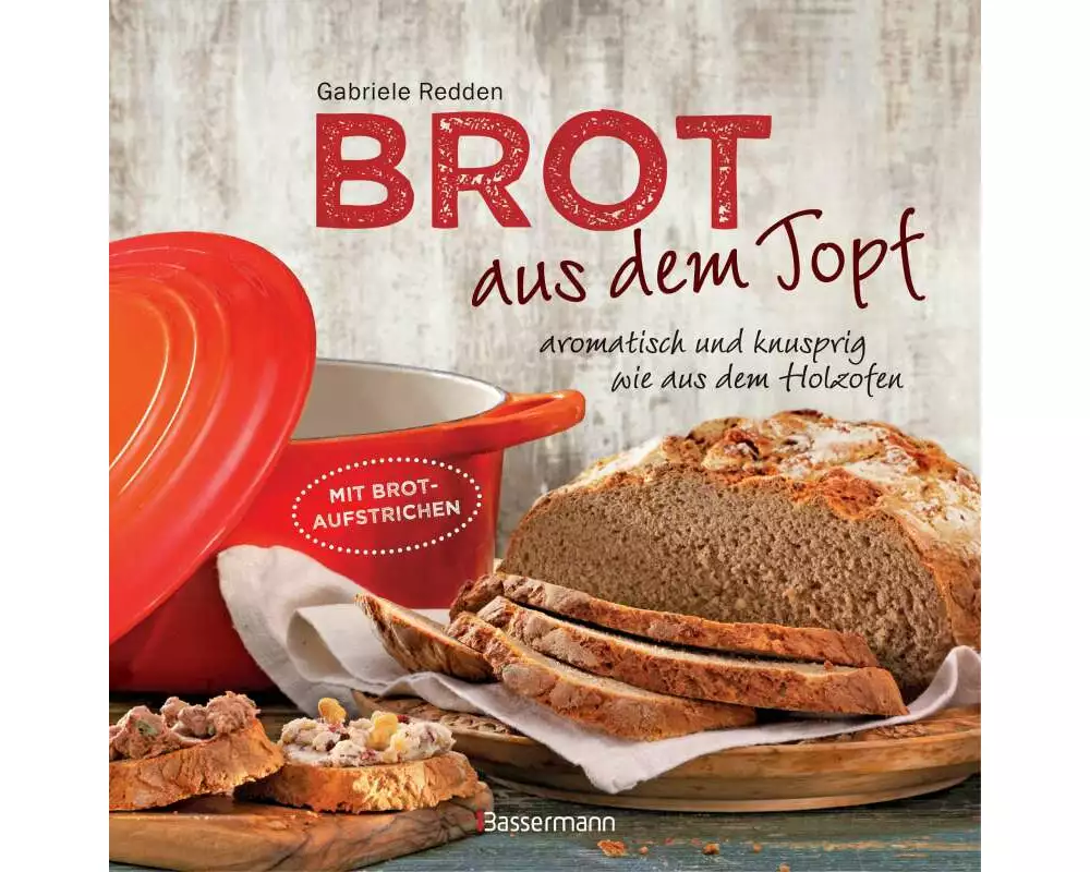 Brot aus dem gusseisernen Topf - Die besten Rezepte für Sauerteig, Hefeteig, süße Brote, glutenfreie Brote und Brotaufstriche