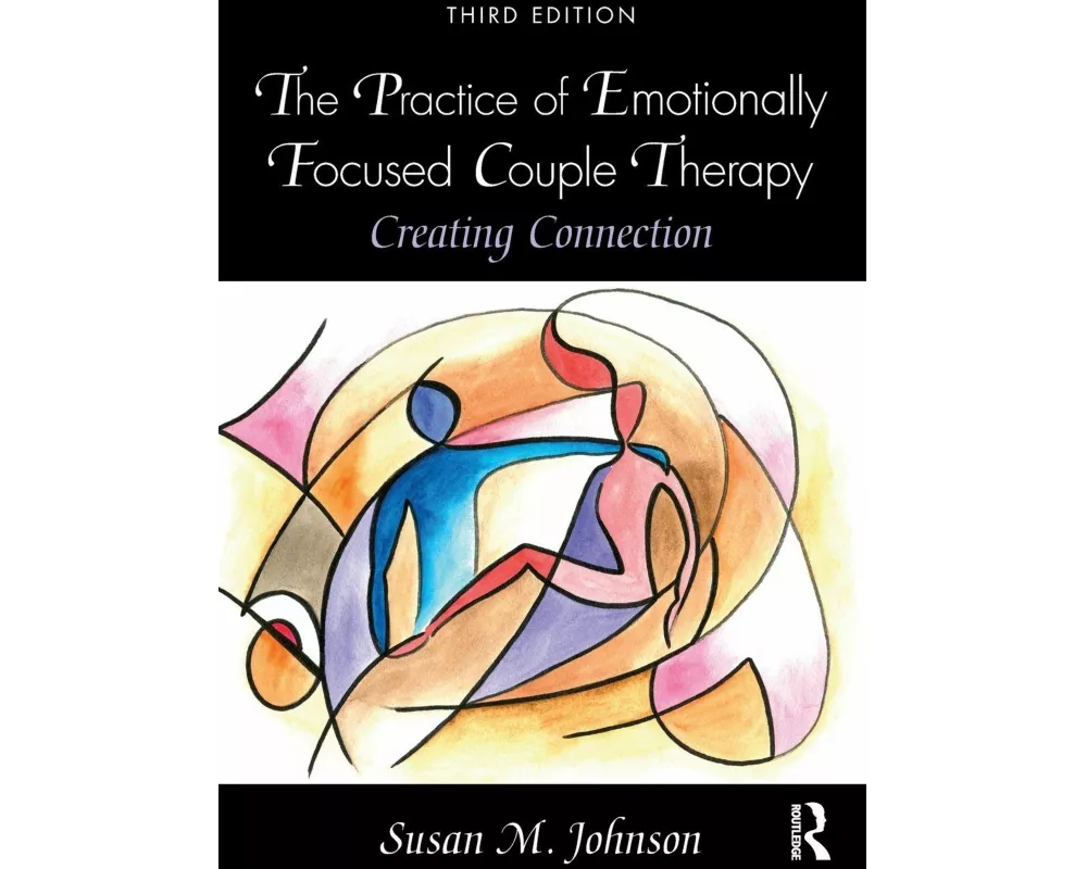 The Practice of Emotionally Focused Couple Therapy
