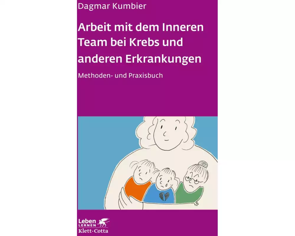 Arbeit mit dem Inneren Team bei Krebs und anderen Erkrankungen (Leben Lernen, Bd. 307)