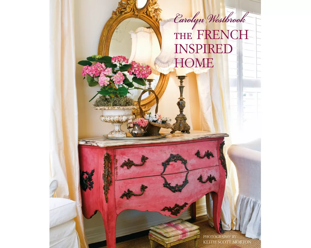Carolyn Westbrook The French-Inspired Home
