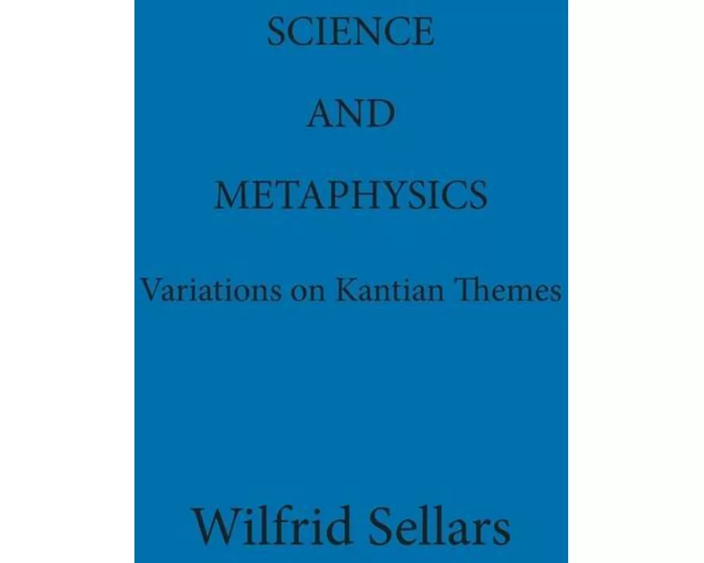 Science and Metaphysics: Variations on Kantian Themes