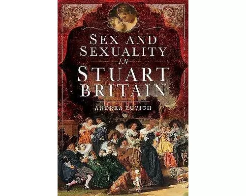 Sex and Sexuality in Stuart Britain