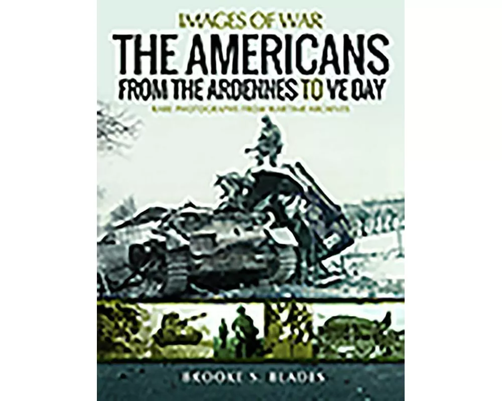 The Americans from the Ardennes to VE Day