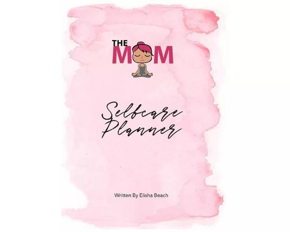 The Mom Selfcare Planner: Volume 1
