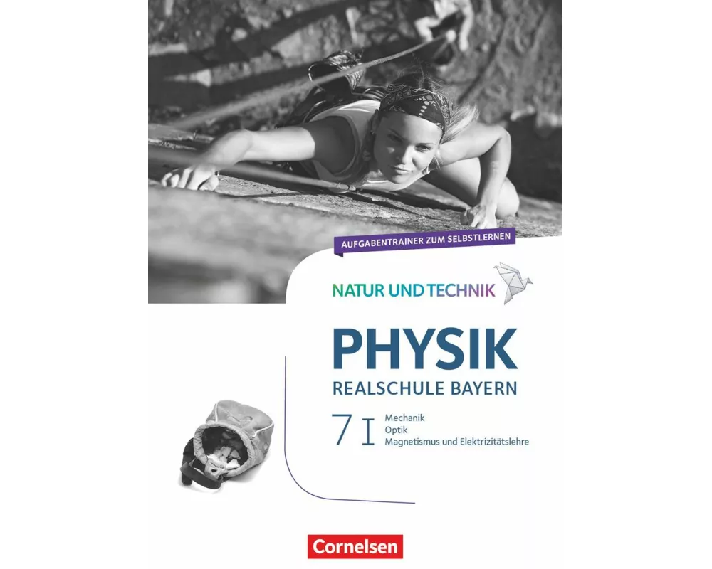 Natur und Technik - Physik Neubearbeitung - Realschule Bayern - Band 7: Wahlpflichtfächergruppe I