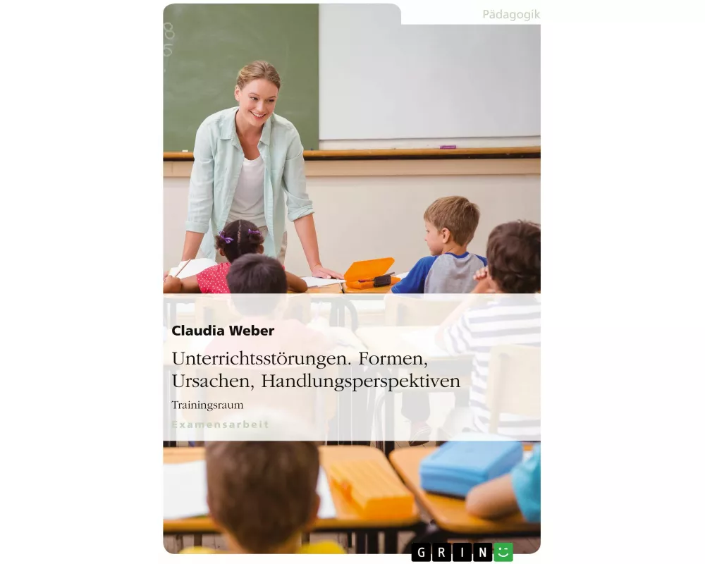 Unterrichtsstörungen. Formen, Ursachen, Handlungsperspektiven