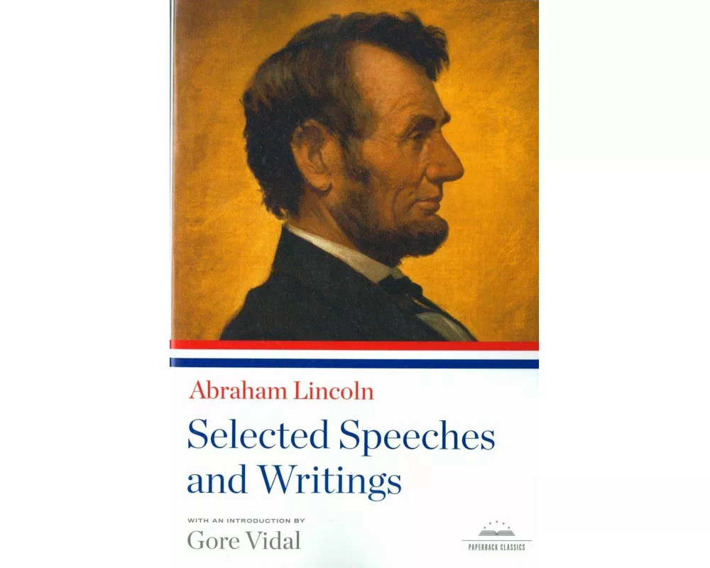 Abraham Lincoln: Selected Speeches and Writings