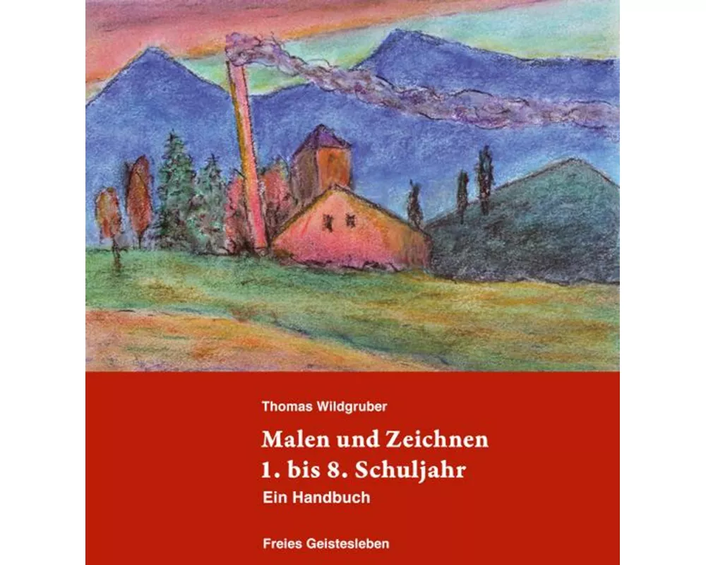 Malen und Zeichnen 1. bis 8. Schuljahr