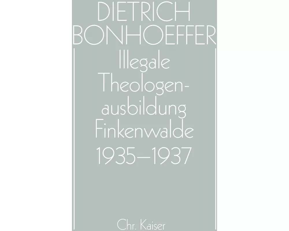 Dietrich Bonhoeffer Werke (DBW) / Illegale Theologenausbildung: Finkenwalde 1935-1937
