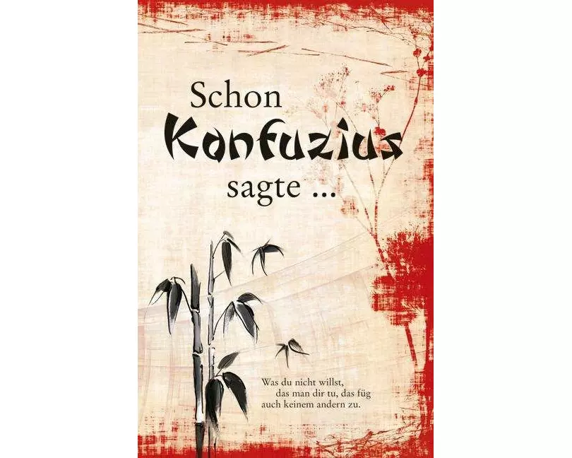 Schon Konfuzius sagte