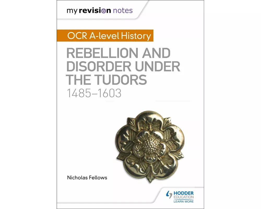 My Revision Notes: OCR A-level History: Rebellion and Disorder under the Tudors 1485-1603