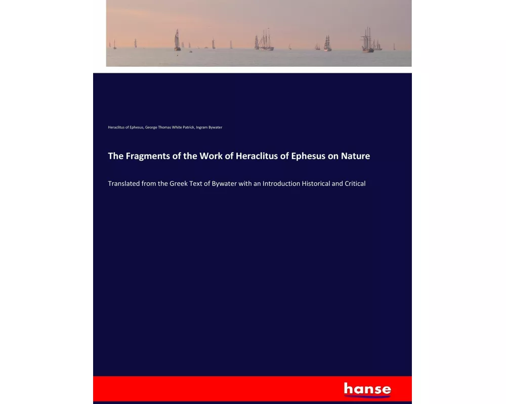 The Fragments of the Work of Heraclitus of Ephesus on Nature