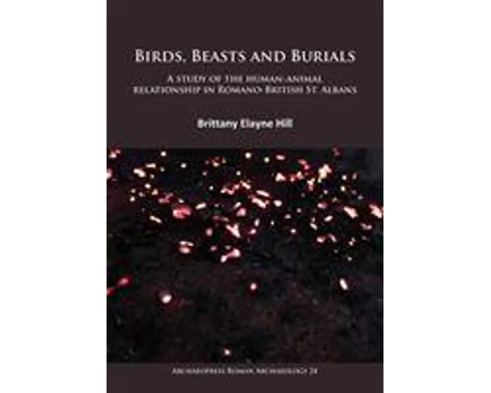Birds, Beasts and Burials: A Study of the Human-Animal Relationship in Romano-British St. Albans