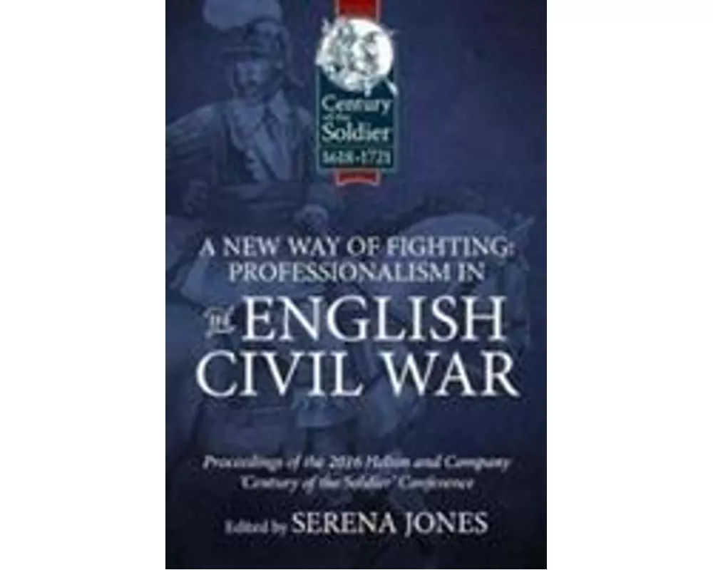 A New Way of Fighting: Professionalism in the English Civil War
