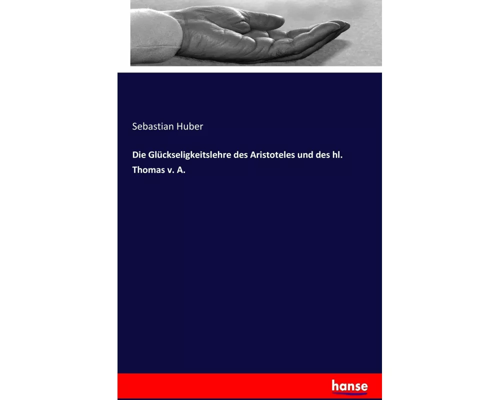 Die Glückseligkeitslehre des Aristoteles und des hl. Thomas v. A