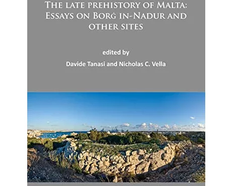 The Late Prehistory of Malta: Essays on Borg in-Nadur and Other Sites