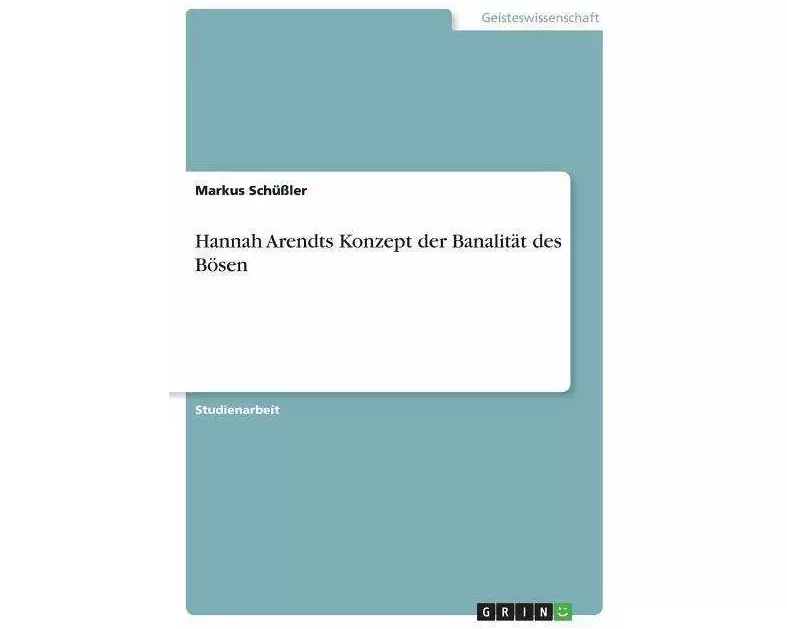 Hannah Arendts Konzept der Banalität des Bösen
