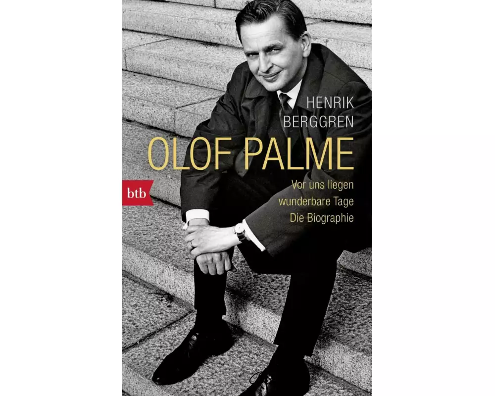 Olof Palme - Vor uns liegen wunderbare Tage