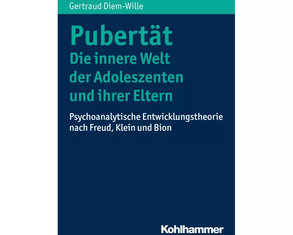 Pubertät - Die innere Welt der Adoleszenten und ihrer Eltern