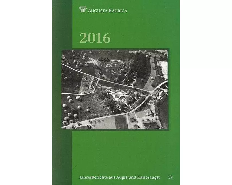 Jahresberichte aus Augst und Kaiseraugst / Jahresberichte aus Augst und Kaiseraugst 2016