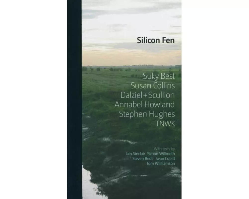 Silicon Fen: Suky Best, Susan Collins, Dalziel + Scullion, Annabel Howland, Stephen Hughes, TNWK