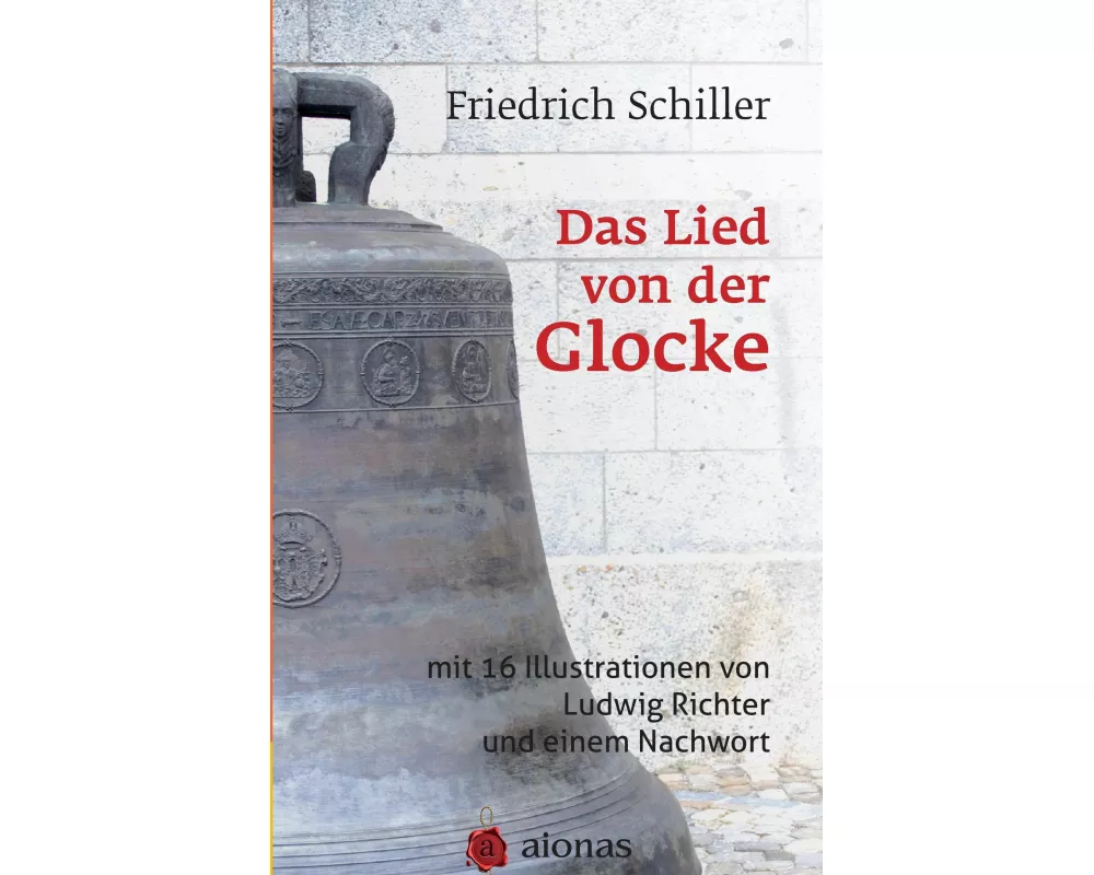 Das Lied von der Glocke: mit 16 Illustrationen von Ludwig Richter und einem Nachwort