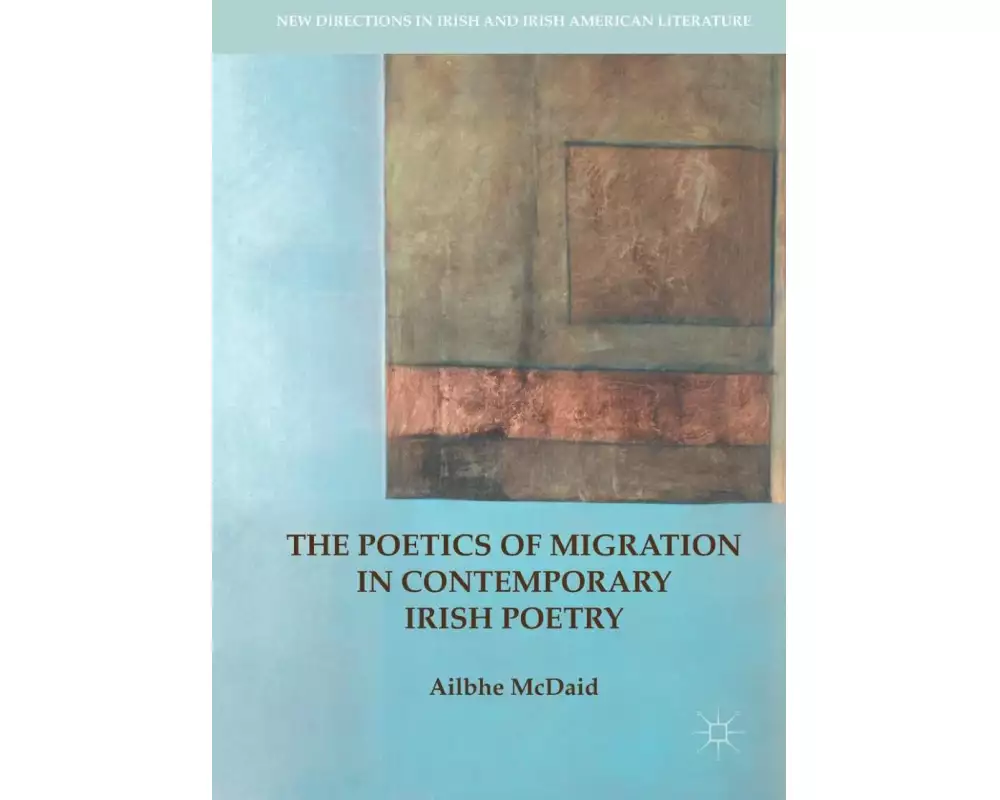 The Poetics of Migration in Contemporary Irish Poetry