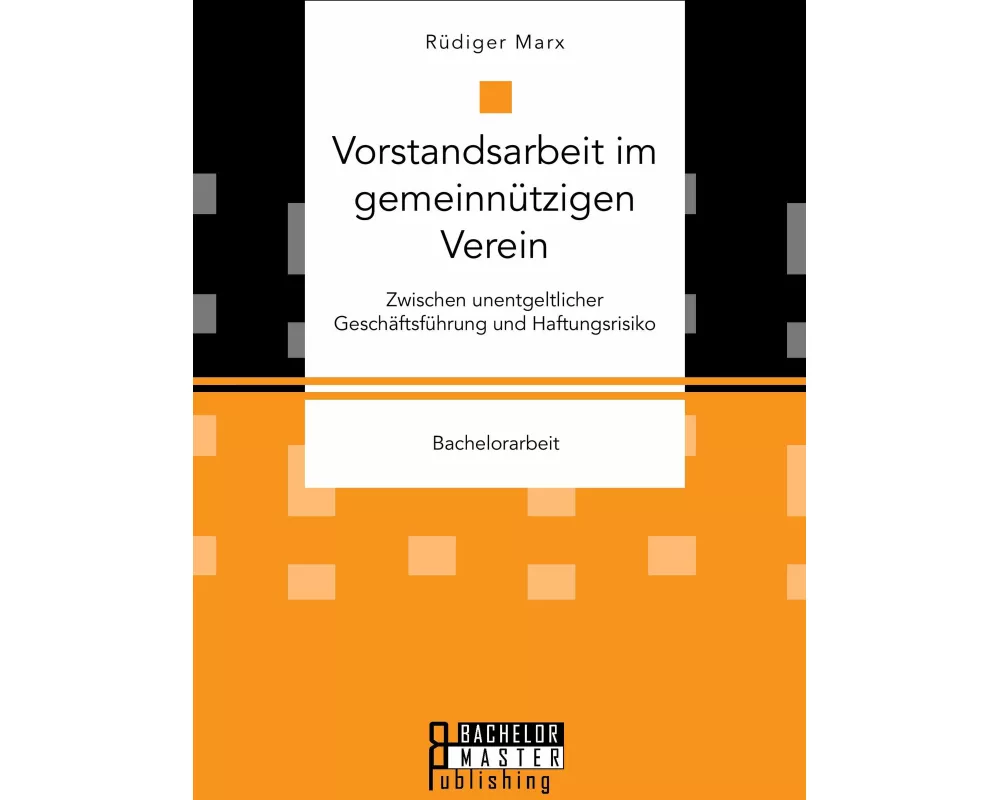 Vorstandsarbeit im gemeinnützigen Verein. Zwischen unentgeltlicher Geschäftsführung und Haftungsrisiko