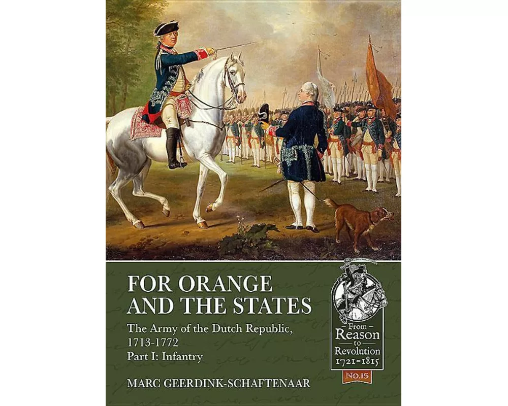 For Orange and the States: The Army of the Dutch Republic, 1713-1772