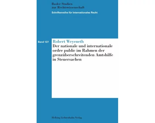 Der nationale und internationale ordre public im Rahmen der grenzüberschreitenden Amtshilfe in Steuersachen