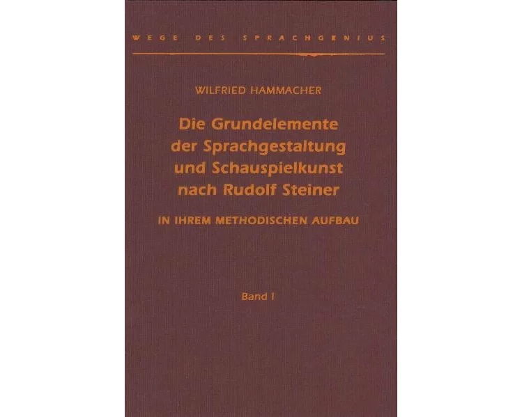 Die Grundelemente der Sprachgestaltung und Schauspielkunst nach Rudolf Steiner