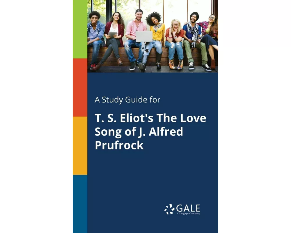A Study Guide for T. S. Eliot's The Love Song of J. Alfred Prufrock