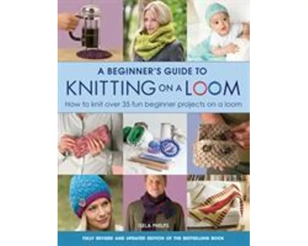 A Beginner's Guide to Knitting on a Loom (New Edition)
